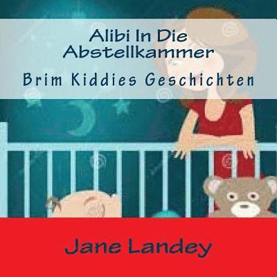 Alibi In Die Abstellkammer: Brim Kiddies Geschichten 1