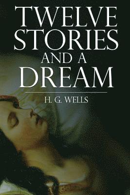 Herbert George Wells - Twelve Stories and a Dream, Häftad
