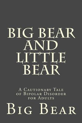 bokomslag Big Bear and Little Bear: A Cautionary Tale of Bipolar Disorder for Adults