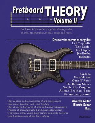 Fretboard Theory Volume II: Book two in the series on guitar theory, scales, chords, progressions, modes, songs, and more. 1