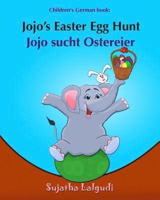 Children's German book: Jojo's Easter Egg Hunt. Jojo sucht Ostereier: (Bilingual Edition) English German Picture book for children. Oster büch 1