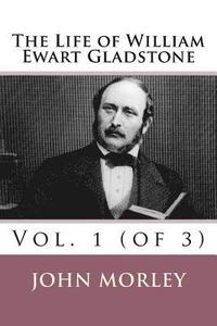 bokomslag The Life of William Ewart Gladstone: Vol. 1 (of 3)
