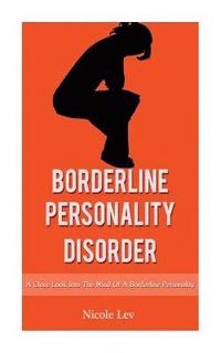 bokomslag Borderline Personality Disorder: A Close Look Into The Mind Of A Borderline Personality