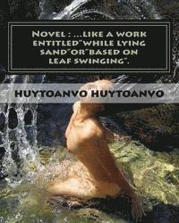 Novel: ...like a work entitled'while lying sand'or'based on leaf swinging'. 1