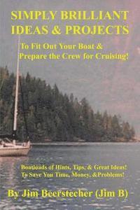 bokomslag Simply Brilliant Ideas & Projects to Fit Out Your Boat & Prepare the Crew for Cruising: Boatloads of Hints, Tips, and Great Ideas! To Save You Time, M