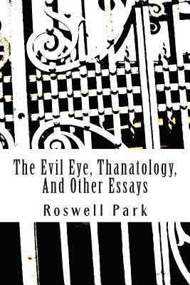 Roswell Park - The Evil Eye, Thanatology, And Other Essays, Häftad