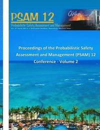 bokomslag Proceedings of the Probabilistic Safety Assessment and Management (PSAM) 12 Conference - Volume 2