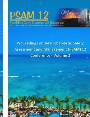 Proceedings of the Probabilistic Safety Assessment and Management (PSAM) 12 Conference - Volume 2 1