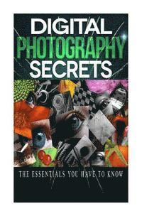 bokomslag Digital Photography Secrets: The Essentials You Have to Know