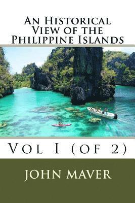 bokomslag An Historical View of the Philippine Islands: Vol I (of 2)