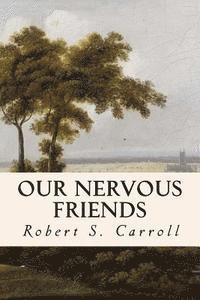 Robert S. Carroll - Our Nervous Friends, Häftad. Tillgänglighet: Lägg i varukorg