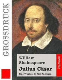Julius Cäsar (Großdruck): Eine Tragödie in fünf Aufzügen 1