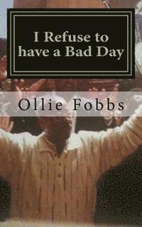 Ollie B. Fobbs Jr - I Refuse to have a Bad Day: Living an Abundant life in Christ, Häftad