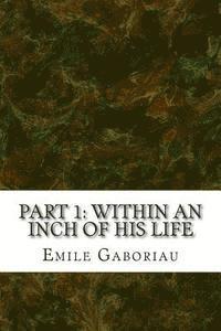 bokomslag Part 1: Within An Inch Of His Life: (Emile Gaboriau Classics Collection)