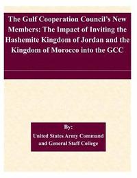 bokomslag The Gulf Cooperation Council's New Members: The Impact of Inviting the Hashemite Kingdom of Jordan and the Kingdom of Morocco into the GCC