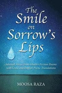 bokomslag The Smile on Sorrow's Lips: Selected Verses from Ghalib's Persian Poems with Urdu and English Poetic Translations