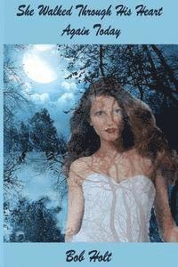 She Walked Through His Heart Again Today: She was back again