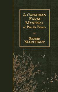 bokomslag A Canadian Farm Mystery: or, Pam the Pioneer