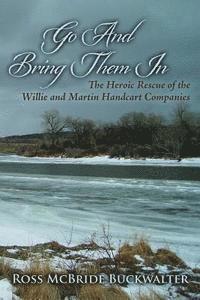 bokomslag Go And Bring Them In: The Heroic Rescue of the Willie and Martin Handcart Companies