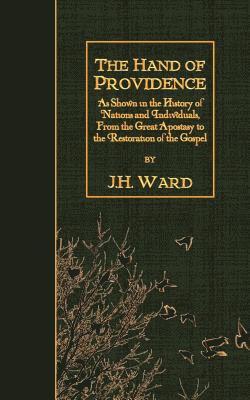 bokomslag The Hand of Providence: As Shown in the History of Nations and Individuals, From the Great Apostasy to the Restoration of the Gospel