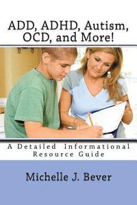 bokomslag ADD, ADHD, Autism, OCD, and More!: A Detailed Informational Resource Guide