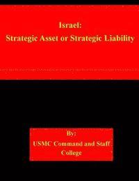 Usmc Command and Staff College - Israel: Strategic Asset or Strategic Liability, Häftad