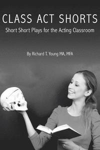 bokomslag Class Act Shorts: Short Short Plays for the Acting Classroom