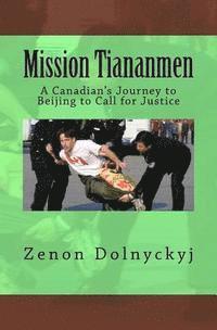 bokomslag Mission Tiananmen: A Canadian's Journey to Beijing to Call for Justice