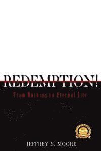 Jeffrey S. Moore - Redemption!: From Nothing to Eternal Life., Häftad