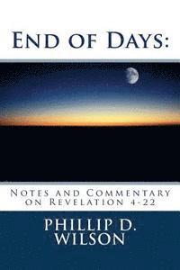 End of Days: Notes and Commentary on Revelation 4-22 1