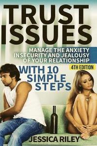 bokomslag Trust Issues: Manage the Anxiety, Insecurity and Jealousy in Your Relationship, with 10 Simple Steps