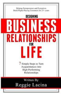 bokomslag Designing Business Relationships for Life: 7 Simple Steps to to Turn Acquaintances into High Performing Relationships