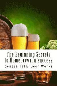 bokomslag The Beginning Secrets to Homebrewing Success