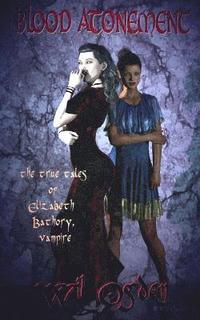 bokomslag Blood Atonement: The True Tales of Elizabeth Bathory, Vampire
