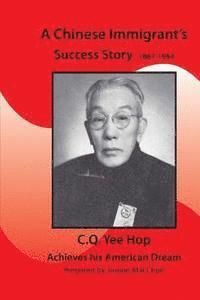 bokomslag A Chinese Immigrant's Success Story 1867-1954: C.Q.Yee Hop Achieves his American Dream