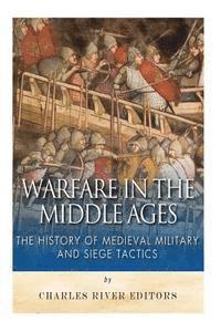bokomslag Warfare in the Middle Ages: The History of Medieval Military and Siege Tactics
