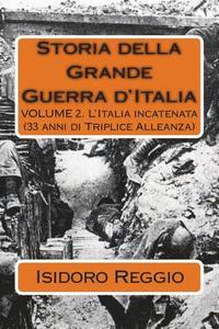 bokomslag Storia della Grande Guerra d'Italia - Volume 2: L'Italia incatenata (33 anni di Triplice Alleanza)