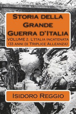 Storia della Grande Guerra d'Italia - Volume 2: L'Italia incatenata (33 anni di Triplice Alleanza) 1