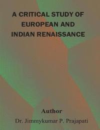 bokomslag A critical study of European and Indian renaissance