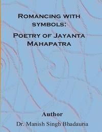 bokomslag Romancing With symbols: Poetry of Jayanta Mahapatra