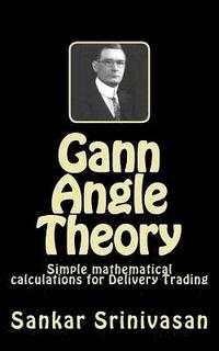 bokomslag Gann Angle Theory: Simple mathematical calculations for Commodity Trading