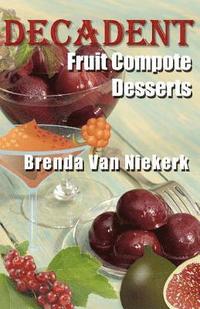 bokomslag Decadent Fruit Compote Desserts