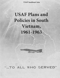 bokomslag USAF Plans and Policies in South Vietnam, 1961-1963