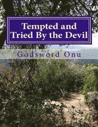 Tempted and Tried By the Devil: Passing Through Temptations and Trials 1