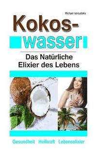 bokomslag Kokoswasser: Das Natürliche Elixier des Lebens (Anti-Aging, Entgiftung, Sport, Kokosnuss / WISSEN KOMPAKT)