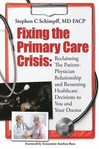 bokomslag Fixing the Primary Care Crisis: Reclaiming the Patient-Doctor Relationship and Returning Healthcare Decisions to You and Your Doctor