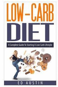 bokomslag Low-Carb Diet A Complete Guide To Starting A Low Carb Lifestyle: Recipes & Meal Plan (Planning), Low Carb Diet, Low Carbohydrate Diet, Beginners, Prot