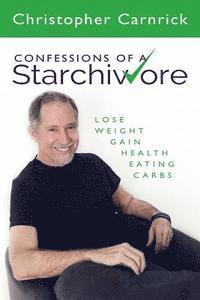 bokomslag Confessions of a Starchivore: Lose Weight Gain Health Eating Carbs