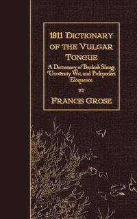 Francis Grose - 1811 Dictionary of the Vulgar Tongue: A Dictionary of Buckish Slang, University Wit, and Pickpocket Eloquence., Häftad. Tillgänglighet: Lägg i varukorg