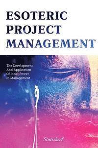 bokomslag Esoteric Project Management: the Development and Application of Inner Power in Management